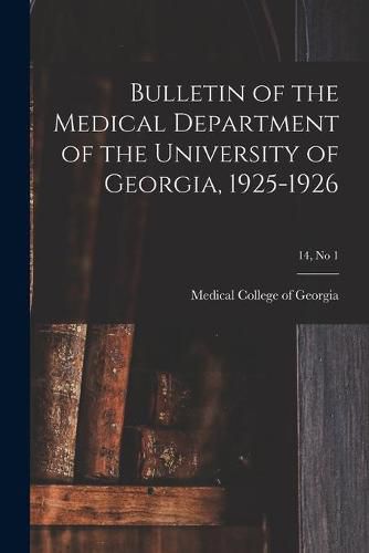 Cover image for Bulletin of the Medical Department of the University of Georgia, 1925-1926; 14, no 1