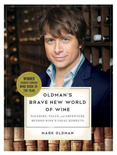 Cover image for Oldman's Brave New World of Wine: Pleasure, Value, and Adventure Beyond Wine's Usual Suspects