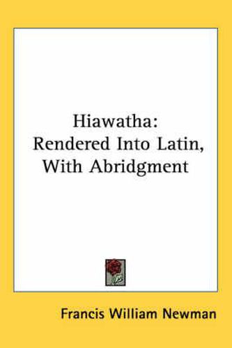 Cover image for Hiawatha: Rendered Into Latin, with Abridgment