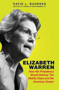 Cover image for Elizabeth Warren: How Her Presidency Would Destroy the Middle Class and the American Dream