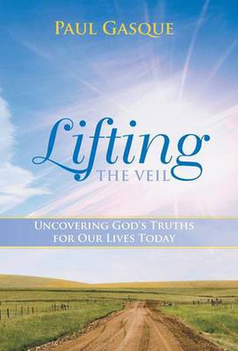 Cover image for Lifting the Veil: Uncovering God's Truths for Our Lives Today