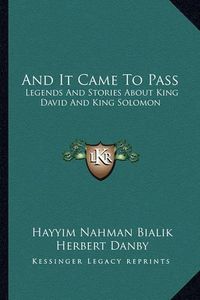 Cover image for And It Came to Pass: Legends and Stories about King David and King Solomon