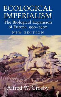 Cover image for Ecological Imperialism: The Biological Expansion of Europe, 900-1900