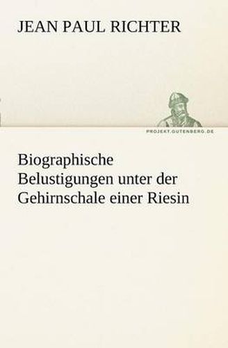 Cover image for Biographische Belustigungen Unter Der Gehirnschale Einer Riesin