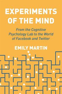 Cover image for Experiments of the Mind: From the Cognitive Psychology Lab to the World of Facebook and Twitter