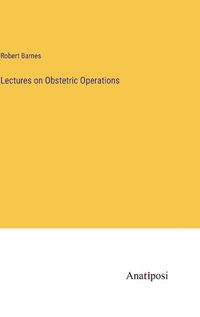 Cover image for Lectures on Obstetric Operations