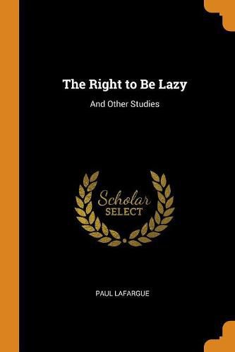 The Right to Be Lazy: And Other Studies