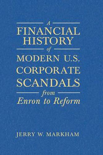 Cover image for A Financial History of Modern U.S. Corporate Scandals: From Enron to Reform