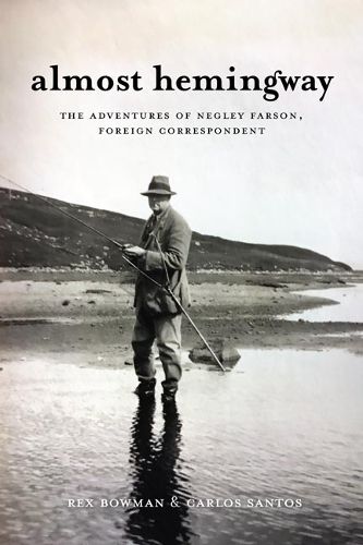 Cover image for Almost Hemingway: The Adventures of Negley Farson, Foreign Correspondent