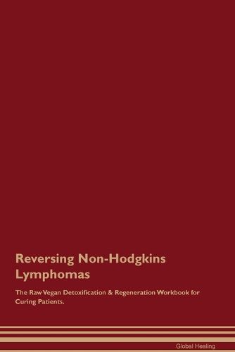 Cover image for Reversing Non-Hodgkins Lymphomas The Raw Vegan Detoxification & Regeneration Workbook for Curing Patients.