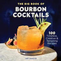 Cover image for The Big Book of Bourbon Cocktails: 100 Timeless, Creative & Tempting Recipes