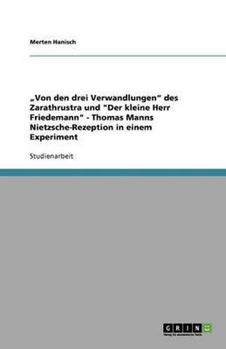 Cover image for Von den drei Verwandlungen des Zarathrustra und Der kleine Herr Friedemann - Thomas Manns Nietzsche-Rezeption in einem Experiment