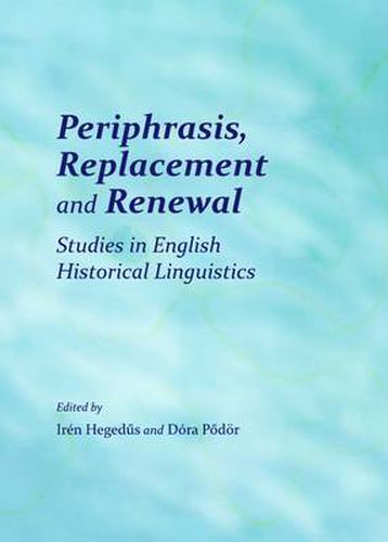 Cover image for Periphrasis, Replacement and Renewal: Studies in English Historical Linguistics