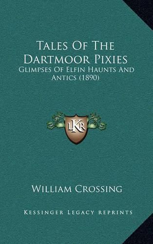 Cover image for Tales of the Dartmoor Pixies: Glimpses of Elfin Haunts and Antics (1890)