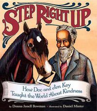 Cover image for Step Right Up: How Doc and Jim Key Taught the World about Kindness