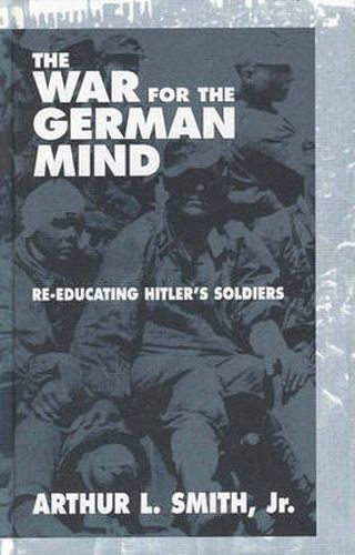 The War for the German Mind: Re-educating Hitler's Soldiers