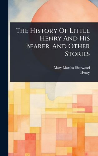 Cover image for The History Of Little Henry And His Bearer, And Other Stories