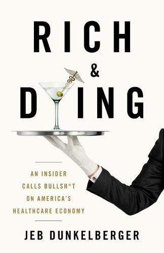 Cover image for Rich & Dying: An Insider Calls Bullsh*t on America's Healthcare Economy