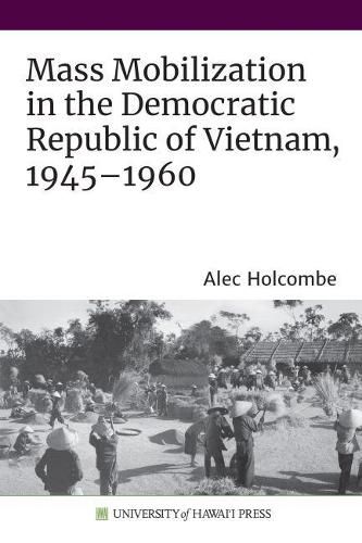 Cover image for Mass Mobilization in the Democratic Republic of Vietnam, 1945-1960