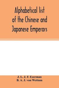 Cover image for Alphabetical list of the Chinese and Japanese emperors