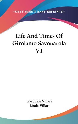 Cover image for Life And Times Of Girolamo Savonarola V1