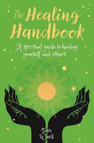 The Healing Handbook: A Spiritual Guide to Healing Yourself and others