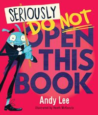 Cover image for Seriously, Do Not Open This Book