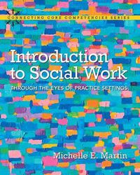 Cover image for Introduction to Social Work: Through the Eyes of Practice Settings, Enhanced Pearson Etext with Loose-Leaf Version -- Access Card Package