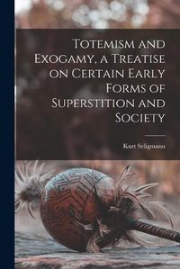 Cover image for Totemism and Exogamy, a Treatise on Certain Early Forms of Superstition and Society