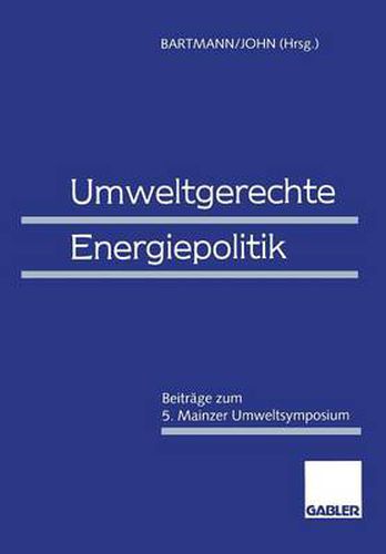 Umweltgerechte Energiepolitik: Beitrage zum 5. Mainzer Umweltsymposium