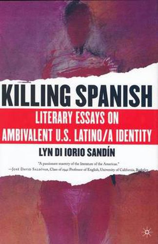 Cover image for Killing Spanish: Literary Essays on Ambivalent U.S. Latino/a Identity