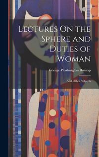 Cover image for Lectures On the Sphere and Duties of Woman