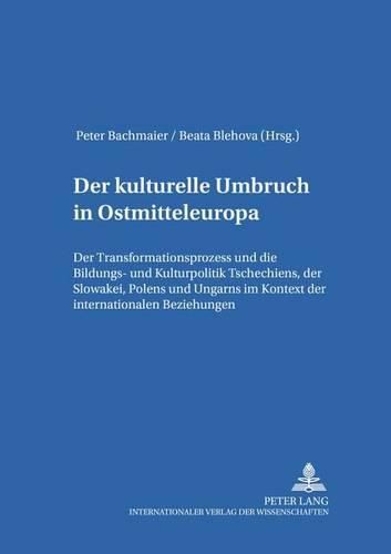 Cover image for Der Kulturelle Umbruch in Ostmitteleuropa: Der Transformationsprozess Und Die Bildungs- Und Kulturpolitik Tschechiens, Der Slowakei, Polens Und Ungarns Im Kontext Der Internationalen Beziehungen