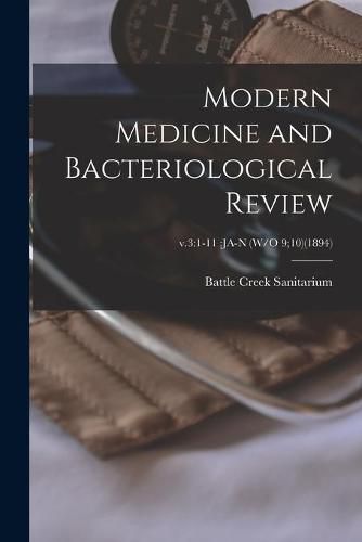 Cover image for Modern Medicine and Bacteriological Review; v.3: 1-11: Ja-N (W/O 9;10)(1894)