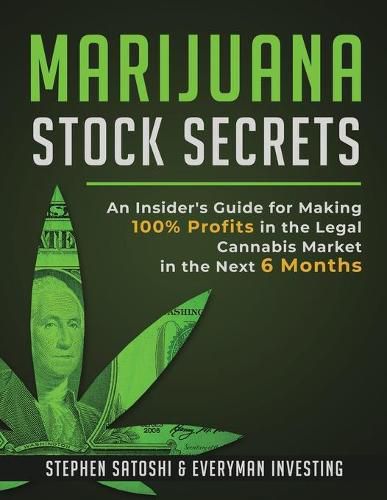 Cover image for Marijuana Stock Secrets: An Insider's Guide for Making 100% Profits in the Legal Cannabis Market in the Next 6 Months