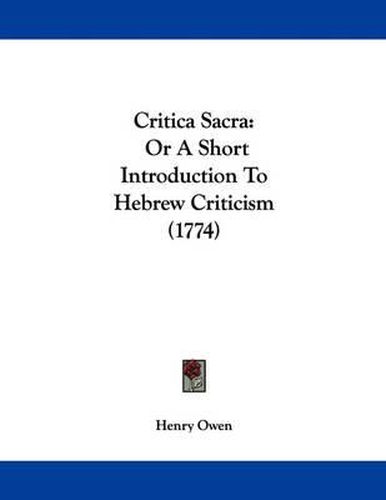 Critica Sacra: Or a Short Introduction to Hebrew Criticism (1774)