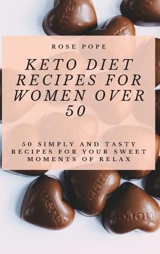 Cover image for Keto Diet Recipes for Women Over 50: 50 Simply and Tasty Recipes for Your Sweet Moments of Relax