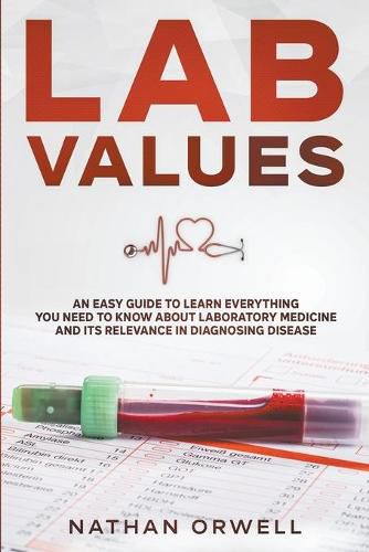 Cover image for Lab Values: An Easy Guide to Learn Everything You Need to Know About Laboratory Medicine and Its Relevance in Diagnosing Disease