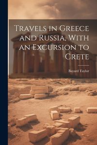 Cover image for Travels in Greece and Russia, With an Excursion to Crete