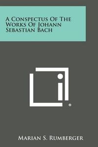 Cover image for A Conspectus of the Works of Johann Sebastian Bach