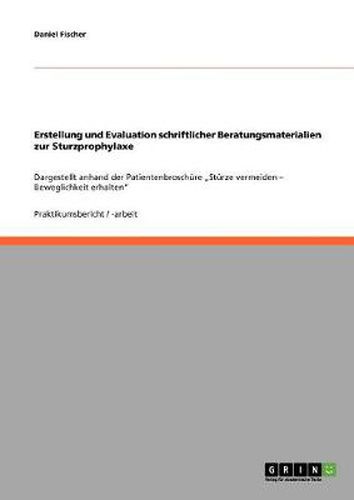 Cover image for Erstellung und Evaluation schriftlicher Beratungsmaterialien zur Sturzprophylaxe: Dargestellt anhand der Patientenbroschure  Sturze vermeiden - Beweglichkeit erhalten