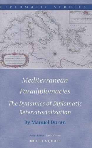 Cover image for Mediterranean Paradiplomacies: The Dynamics of Diplomatic Reterritorialization