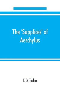 Cover image for The 'Supplices' of Aeschylus