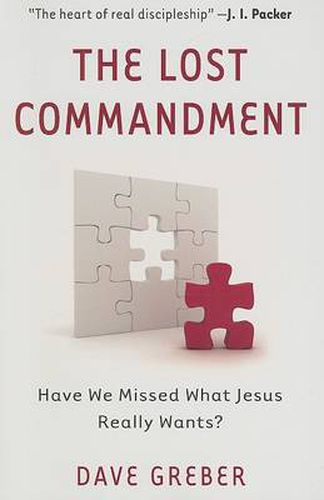 Cover image for The Lost Commandment: Have We Missed What Jesus Really Wants?