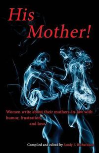 Cover image for His Mother!: Women Write About Their Mothers-in-Law with Humor, Frustration, and Love