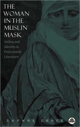 Cover image for The Woman in the Muslin Mask: Veiling and Identity in Postcolonial Literature