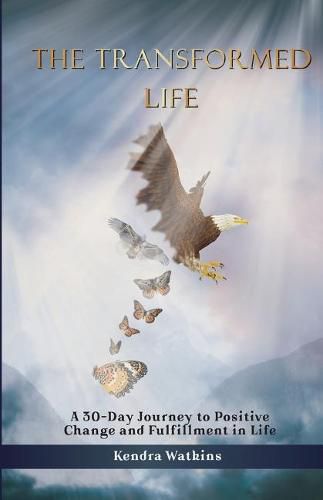 Cover image for The Transformed Life: A 30-Day Journey to Positive Change and Fulfillment in Life!