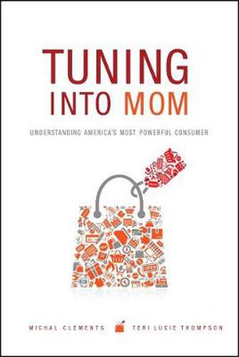 Cover image for Tuning into Mom: Understanding America's Most Powerful Consumer