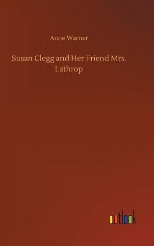 Susan Clegg and Her Friend Mrs. Lathrop