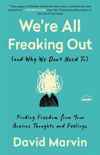 Cover image for We're All Freaking Out (And Why We Don't Need To): Finding Freedom from your Anxious Thoughts and Feelings